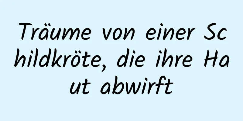 Träume von einer Schildkröte, die ihre Haut abwirft