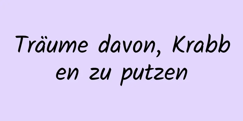 Träume davon, Krabben zu putzen