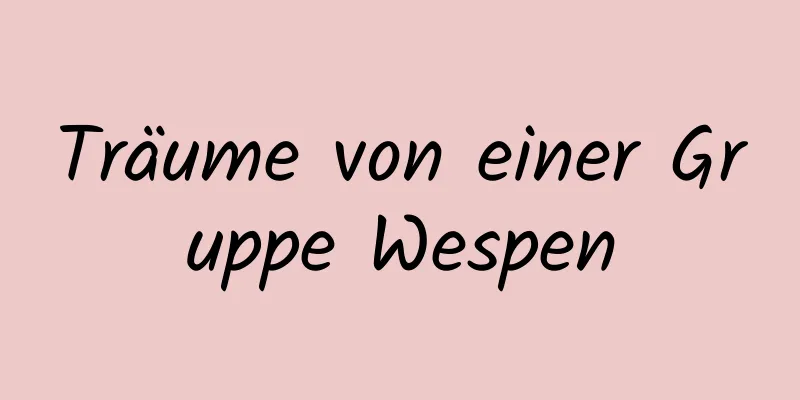 Träume von einer Gruppe Wespen