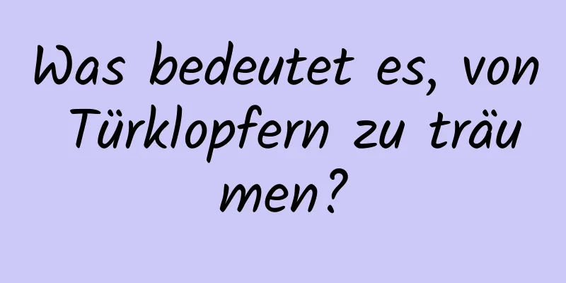 Was bedeutet es, von Türklopfern zu träumen?