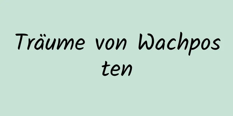 Träume von Wachposten