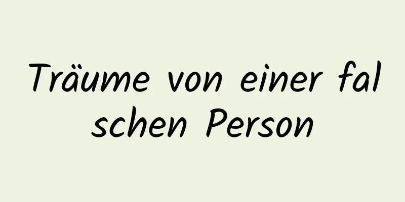 Träume von einer falschen Person