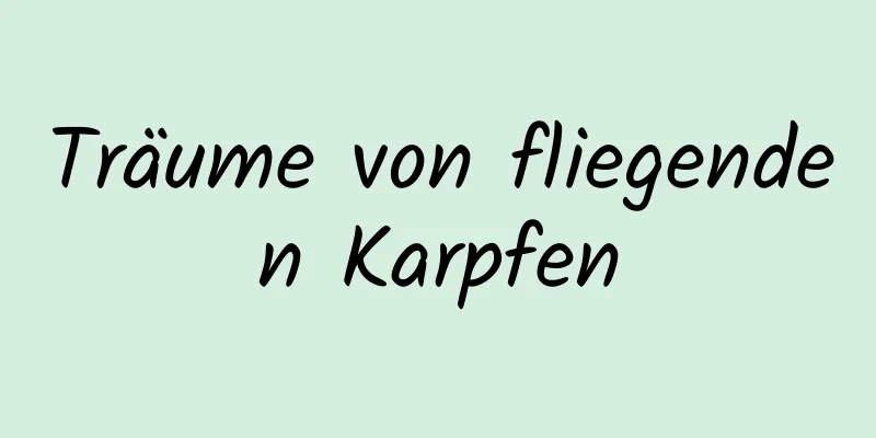 Träume von fliegenden Karpfen