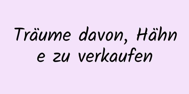 Träume davon, Hähne zu verkaufen