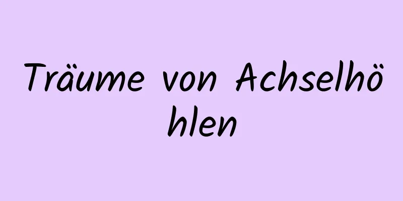 Träume von Achselhöhlen