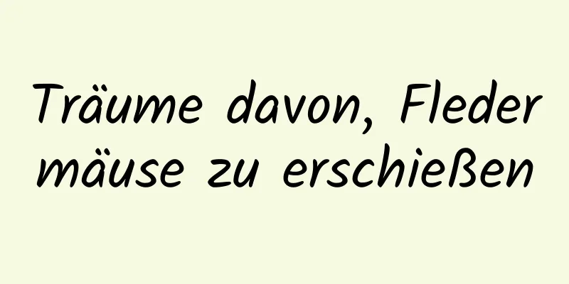 Träume davon, Fledermäuse zu erschießen