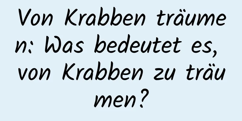 Von Krabben träumen: Was bedeutet es, von Krabben zu träumen?