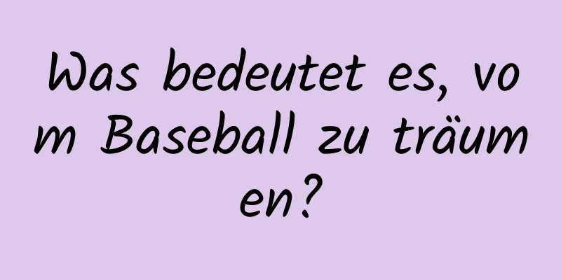 Was bedeutet es, vom Baseball zu träumen?