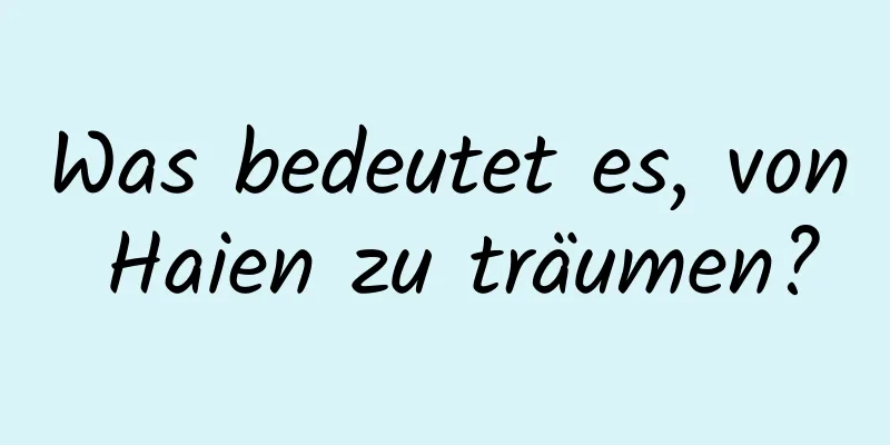 Was bedeutet es, von Haien zu träumen?