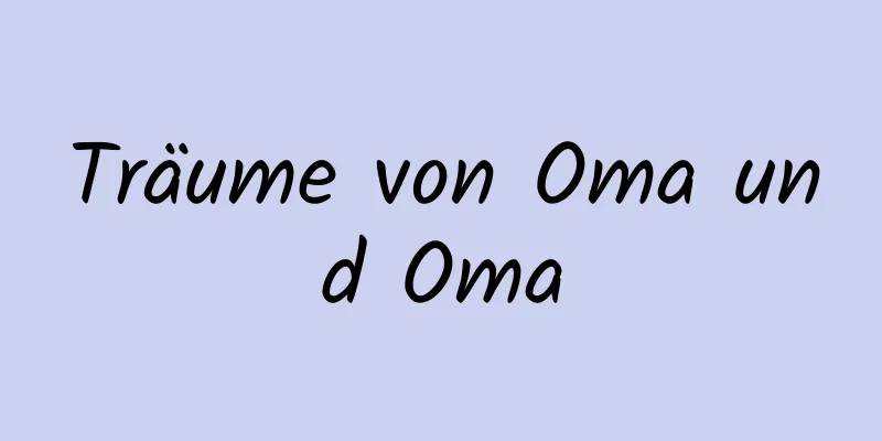 Träume von Oma und Oma