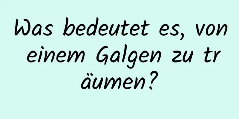 Was bedeutet es, von einem Galgen zu träumen?