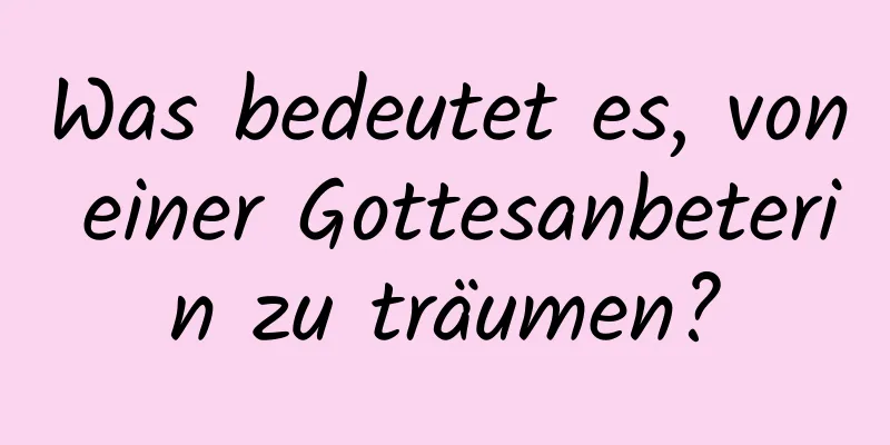 Was bedeutet es, von einer Gottesanbeterin zu träumen?