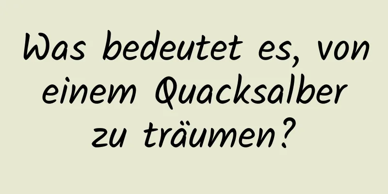 Was bedeutet es, von einem Quacksalber zu träumen?