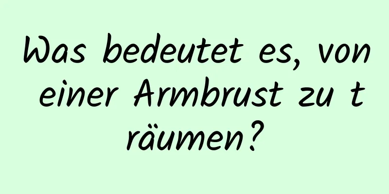 Was bedeutet es, von einer Armbrust zu träumen?