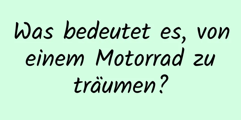 Was bedeutet es, von einem Motorrad zu träumen?