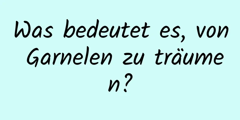 Was bedeutet es, von Garnelen zu träumen?