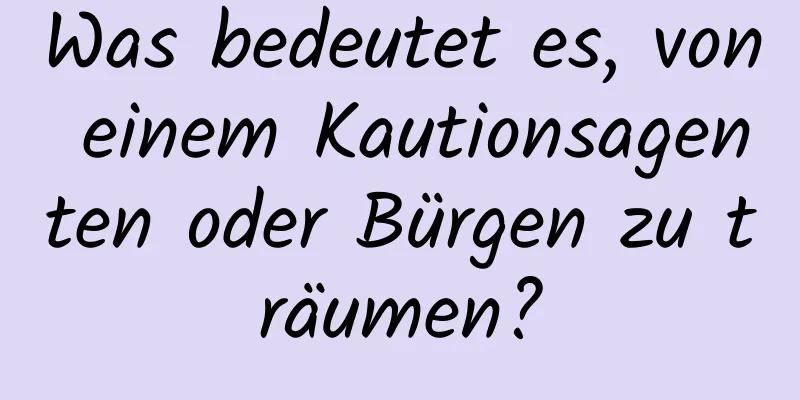 Was bedeutet es, von einem Kautionsagenten oder Bürgen zu träumen?