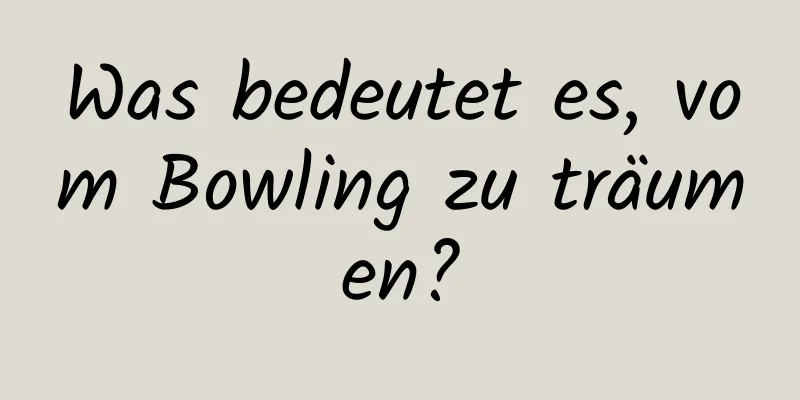 Was bedeutet es, vom Bowling zu träumen?