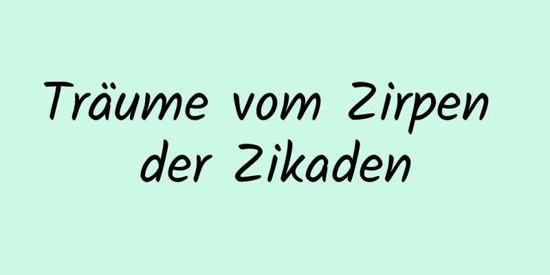 Träume vom Zirpen der Zikaden