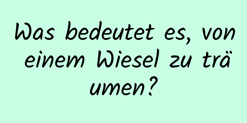 Was bedeutet es, von einem Wiesel zu träumen?