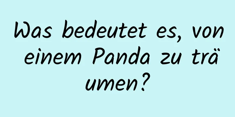 Was bedeutet es, von einem Panda zu träumen?