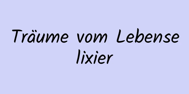 Träume vom Lebenselixier