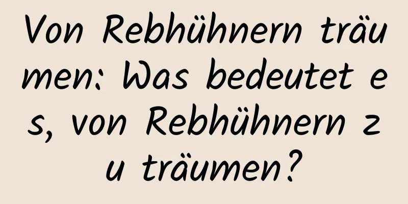 Von Rebhühnern träumen: Was bedeutet es, von Rebhühnern zu träumen?