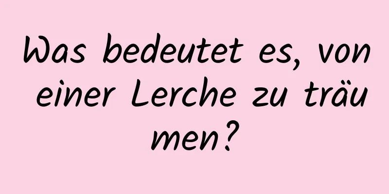 Was bedeutet es, von einer Lerche zu träumen?