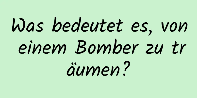 Was bedeutet es, von einem Bomber zu träumen?