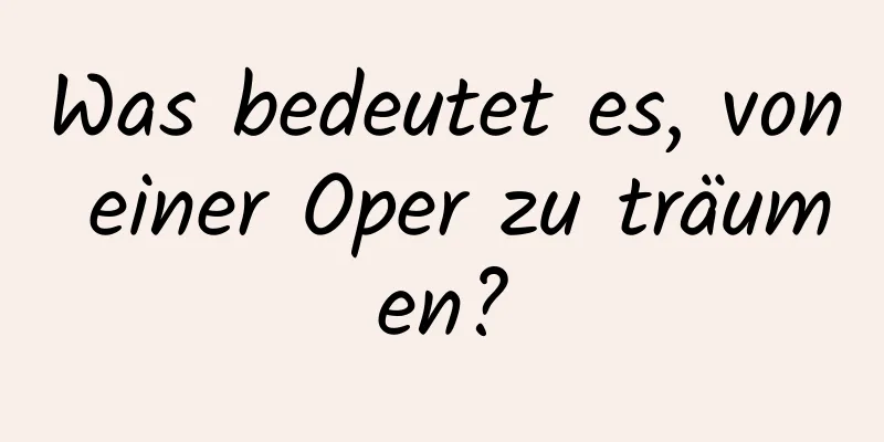 Was bedeutet es, von einer Oper zu träumen?