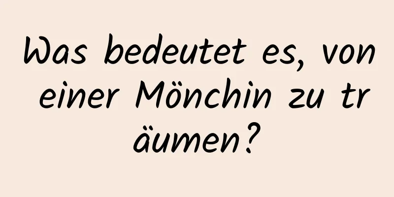 Was bedeutet es, von einer Mönchin zu träumen?