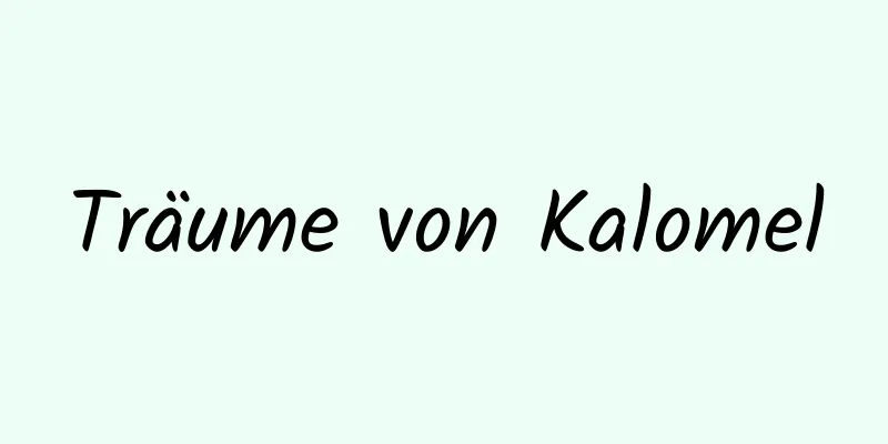 Träume von Kalomel