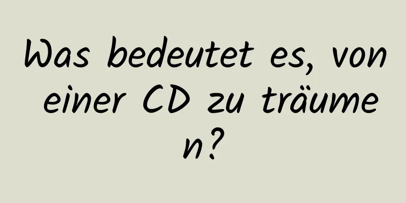 Was bedeutet es, von einer CD zu träumen?