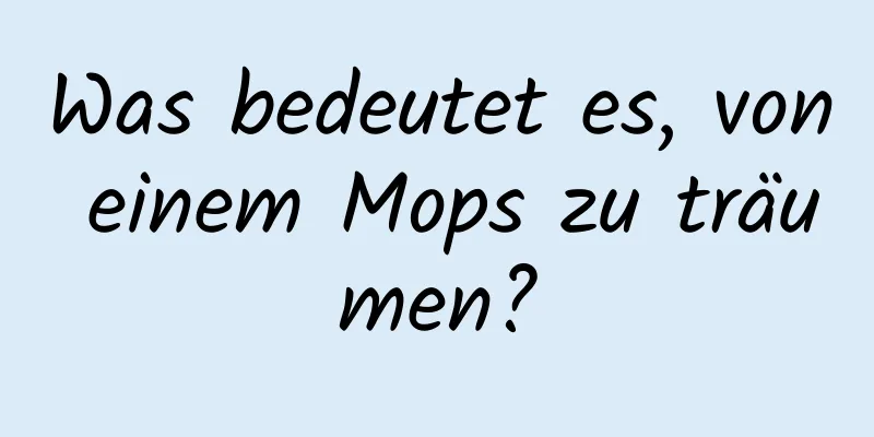 Was bedeutet es, von einem Mops zu träumen?