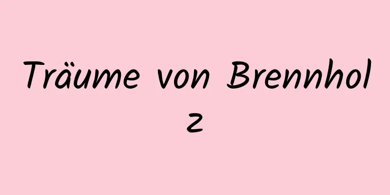 Träume von Brennholz