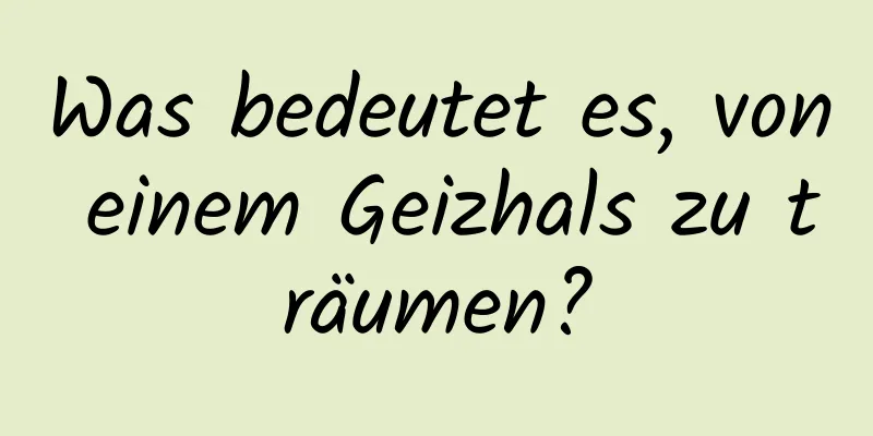 Was bedeutet es, von einem Geizhals zu träumen?