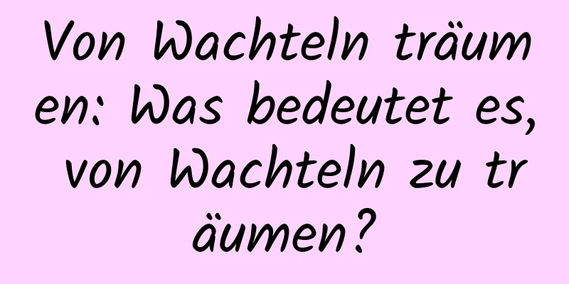 Von Wachteln träumen: Was bedeutet es, von Wachteln zu träumen?