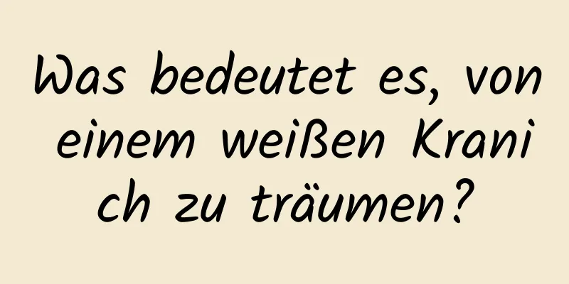 Was bedeutet es, von einem weißen Kranich zu träumen?