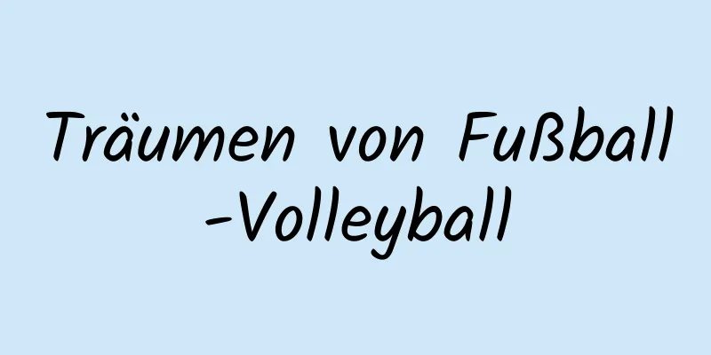 Träumen von Fußball-Volleyball