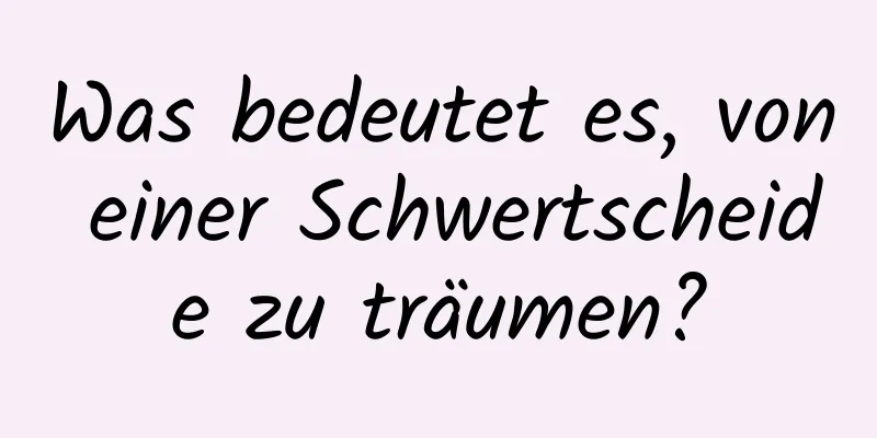 Was bedeutet es, von einer Schwertscheide zu träumen?