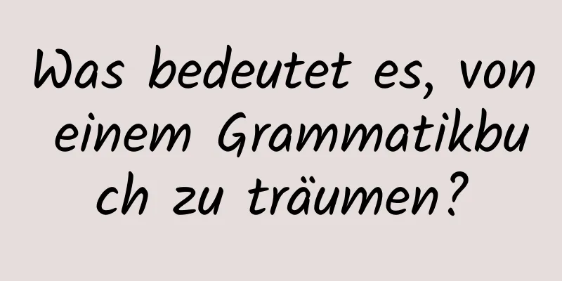 Was bedeutet es, von einem Grammatikbuch zu träumen?