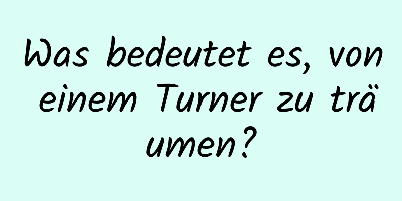 Was bedeutet es, von einem Turner zu träumen?