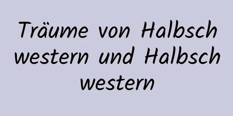 Träume von Halbschwestern und Halbschwestern