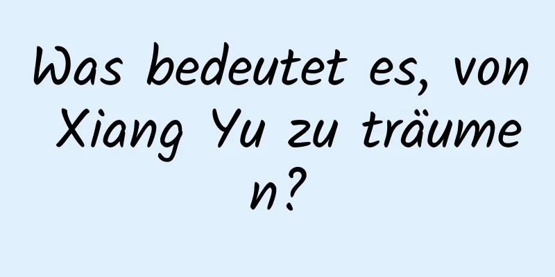 Was bedeutet es, von Xiang Yu zu träumen?