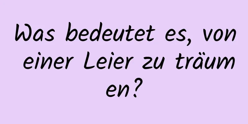 Was bedeutet es, von einer Leier zu träumen?