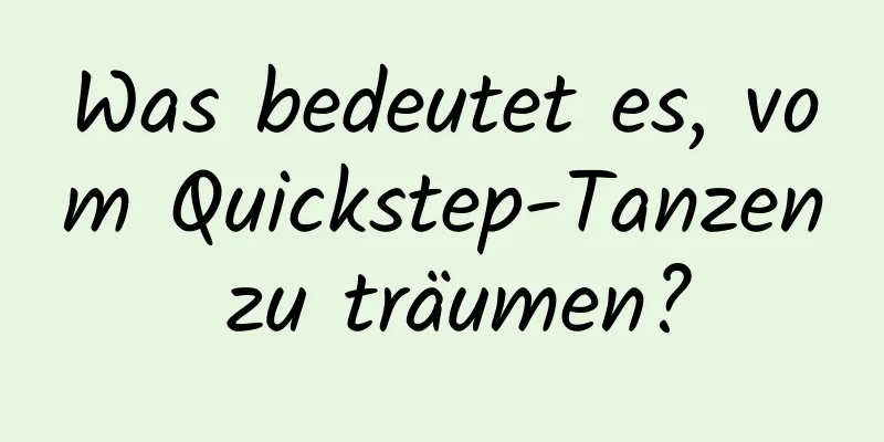 Was bedeutet es, vom Quickstep-Tanzen zu träumen?