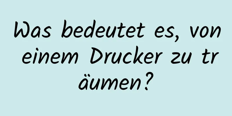 Was bedeutet es, von einem Drucker zu träumen?