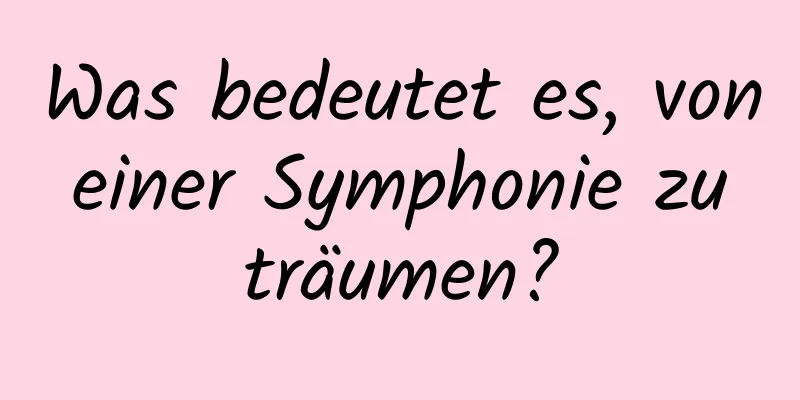 Was bedeutet es, von einer Symphonie zu träumen?