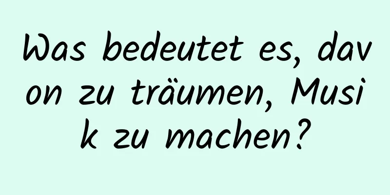 Was bedeutet es, davon zu träumen, Musik zu machen?