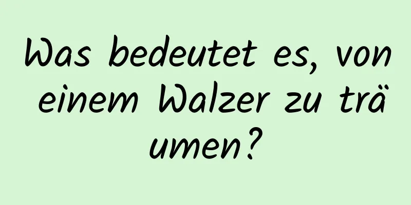 Was bedeutet es, von einem Walzer zu träumen?